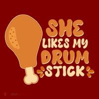 Funny Thanksgiving She Likes My Drum Stick T-Shirt
