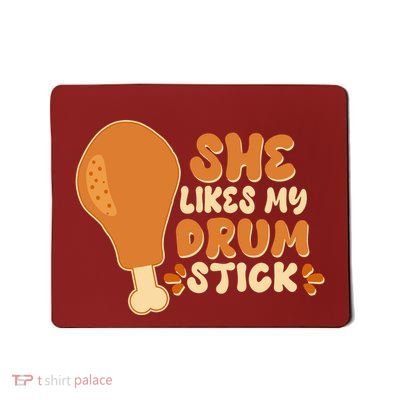Funny Thanksgiving She Likes My Drum Stick Mousepad
