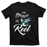 Fisherman The Struggle Is Reel Funny Fishing Lover Birthday T-Shirt