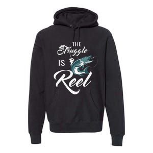 Fisherman The Struggle Is Reel Funny Fishing Lover Birthday Premium Hoodie