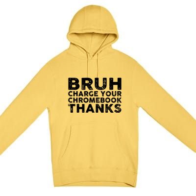 Funny Teacher Sayings Bruh Charge Your Chromebook Thanks Premium Pullover Hoodie