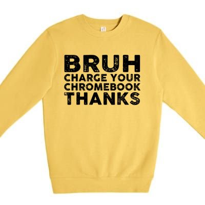 Funny Teacher Sayings Bruh Charge Your Chromebook Thanks Premium Crewneck Sweatshirt