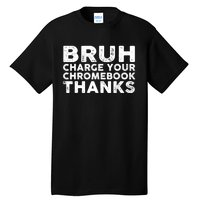 Funny Teacher Sayings Bruh Charge Your Chromebook Thanks Tall T-Shirt