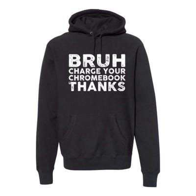 Funny Teacher Sayings Bruh Charge Your Chromebook Thanks Premium Hoodie