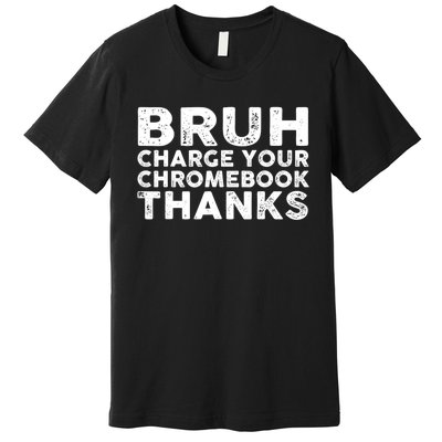 Funny Teacher Sayings Bruh Charge Your Chromebook Thanks Premium T-Shirt