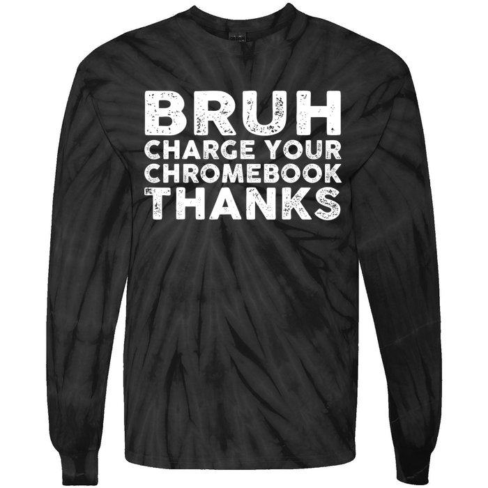 Funny Teacher Sayings Bruh Charge Your Chromebook Thanks Tie-Dye Long Sleeve Shirt