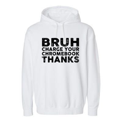 Funny Teacher Sayings Bruh Charge Your Chromebook Thanks Garment-Dyed Fleece Hoodie