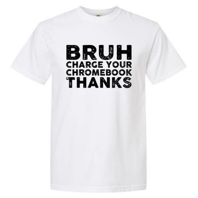 Funny Teacher Sayings Bruh Charge Your Chromebook Thanks Garment-Dyed Heavyweight T-Shirt