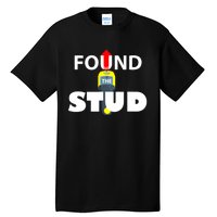 FOUND THE STUD FUNNY Tall T-Shirt