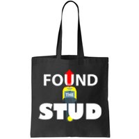 FOUND THE STUD FUNNY Tote Bag