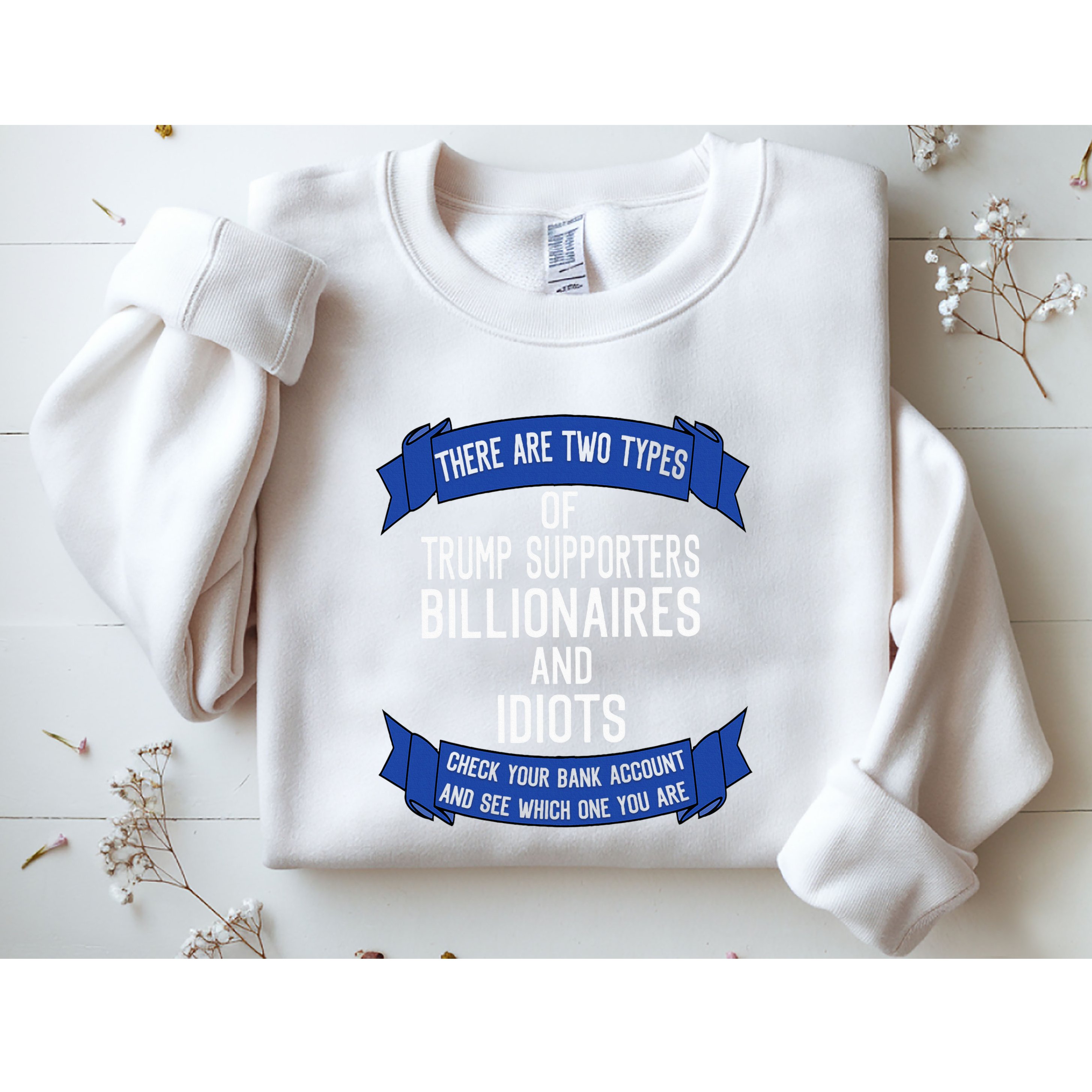Funny Trump Supporters Idiots And Billionaires Sweatshirt