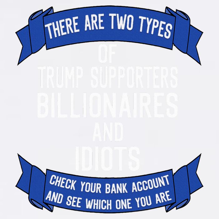 Funny Trump Supporters Idiots And Billionaires Poster
