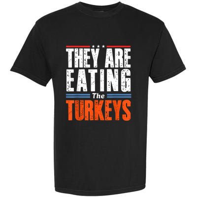 Funny Trump Saying They Are Eating The Turkeys Garment-Dyed Heavyweight T-Shirt