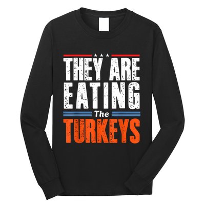 Funny Trump Saying They Are Eating The Turkeys Long Sleeve Shirt