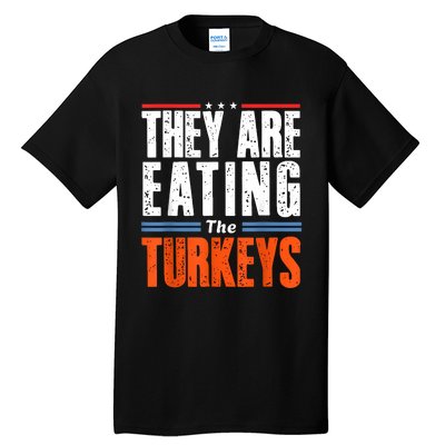 Funny Trump Saying They Are Eating The Turkeys Tall T-Shirt