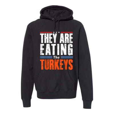 Funny Trump Saying They Are Eating The Turkeys Premium Hoodie