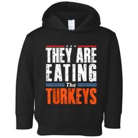 Funny Trump Saying They Are Eating The Turkeys Toddler Hoodie