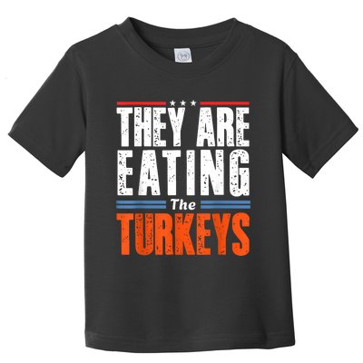 Funny Trump Saying They Are Eating The Turkeys Toddler T-Shirt