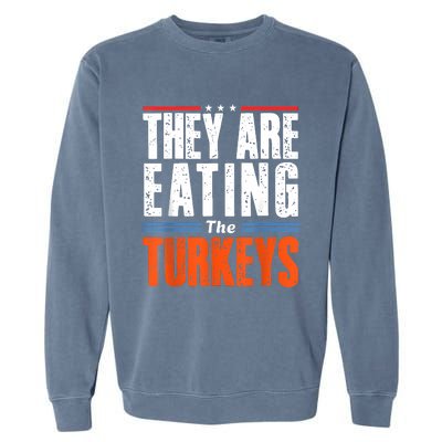 Funny Trump Saying They Are Eating The Turkeys Garment-Dyed Sweatshirt