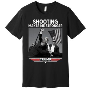 Funny Trump Shooting 2024 Trump Shooting Makes Me Stronger Shooting Premium T-Shirt