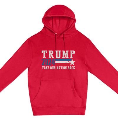 Free Trump Supporters Pro Trump 2024 Take Our Nation Back Republican Premium Pullover Hoodie