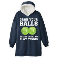 Funny Tennis Shirts Grab Your Balls Were Going To Play Tennis Hooded Wearable Blanket