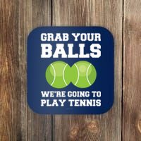 Funny Tennis Shirts Grab Your Balls Were Going To Play Tennis Coaster