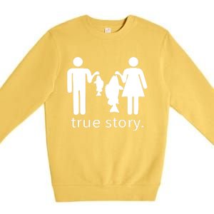 Funny True Story Fishing Gift Premium Crewneck Sweatshirt