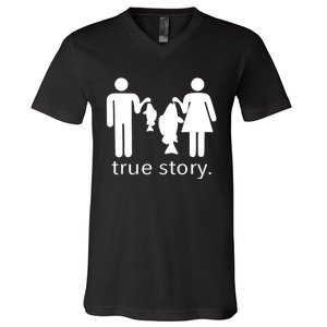 Funny True Story Fishing Gift V-Neck T-Shirt