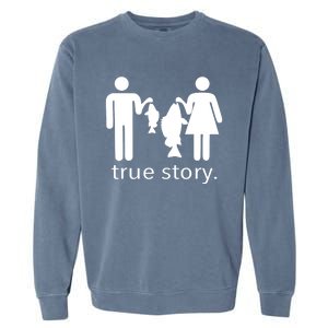 Funny True Story Fishing Gift Garment-Dyed Sweatshirt