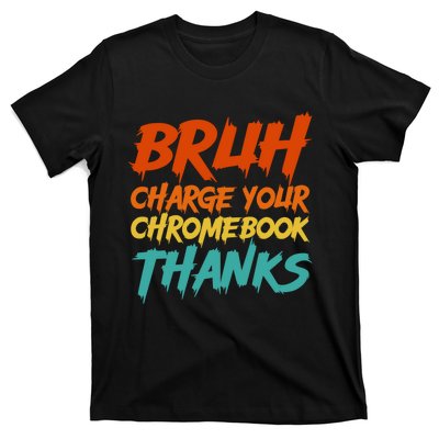 Funny Teacher Sayings Bruh Charge Your Chromebook Thanks T-Shirt