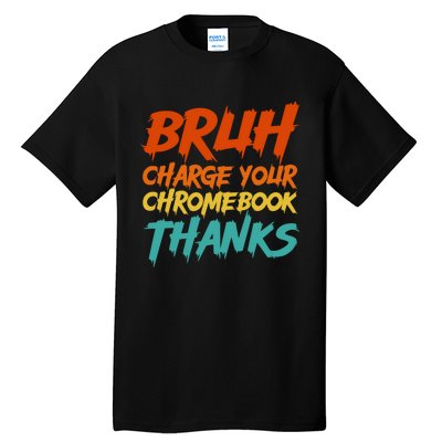 Funny Teacher Sayings Bruh Charge Your Chromebook Thanks Tall T-Shirt