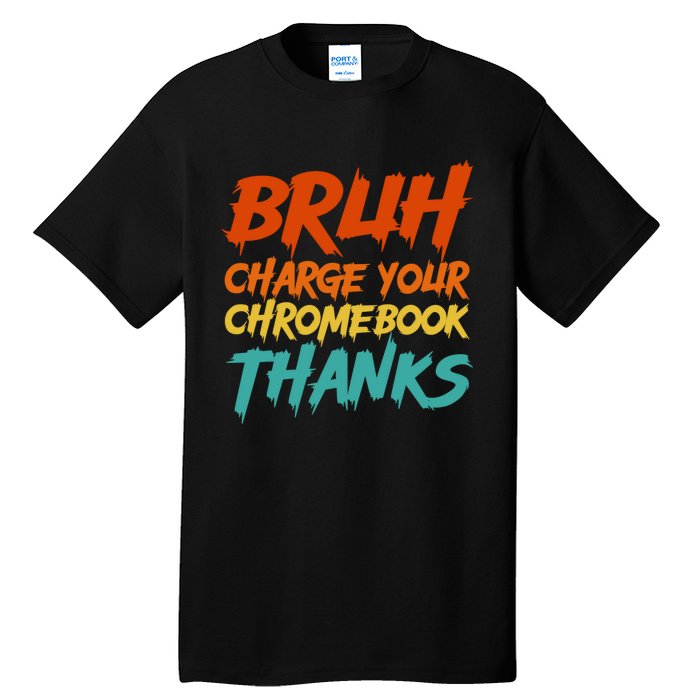 Funny Teacher Sayings Bruh Charge Your Chromebook Thanks Tall T-Shirt