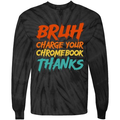 Funny Teacher Sayings Bruh Charge Your Chromebook Thanks Tie-Dye Long Sleeve Shirt