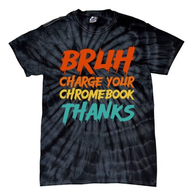 Funny Teacher Sayings Bruh Charge Your Chromebook Thanks Tie-Dye T-Shirt