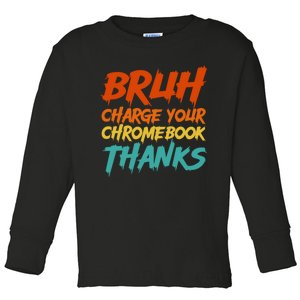 Funny Teacher Sayings Bruh Charge Your Chromebook Thanks Toddler Long Sleeve Shirt