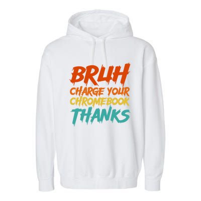 Funny Teacher Sayings Bruh Charge Your Chromebook Thanks Garment-Dyed Fleece Hoodie