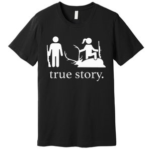 Funny True Story Hunting Lovers Premium T-Shirt