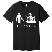 Funny True Story Hunting Lovers Premium T-Shirt