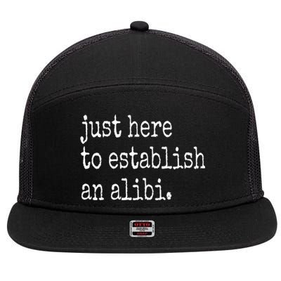 Funny TV True Crime Just Here To Establish An Alibi 7 Panel Mesh Trucker Snapback Hat