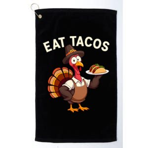 Funny Thanksgiving Turkey Eat Tacos Mexican Thanksgiving Platinum Collection Golf Towel