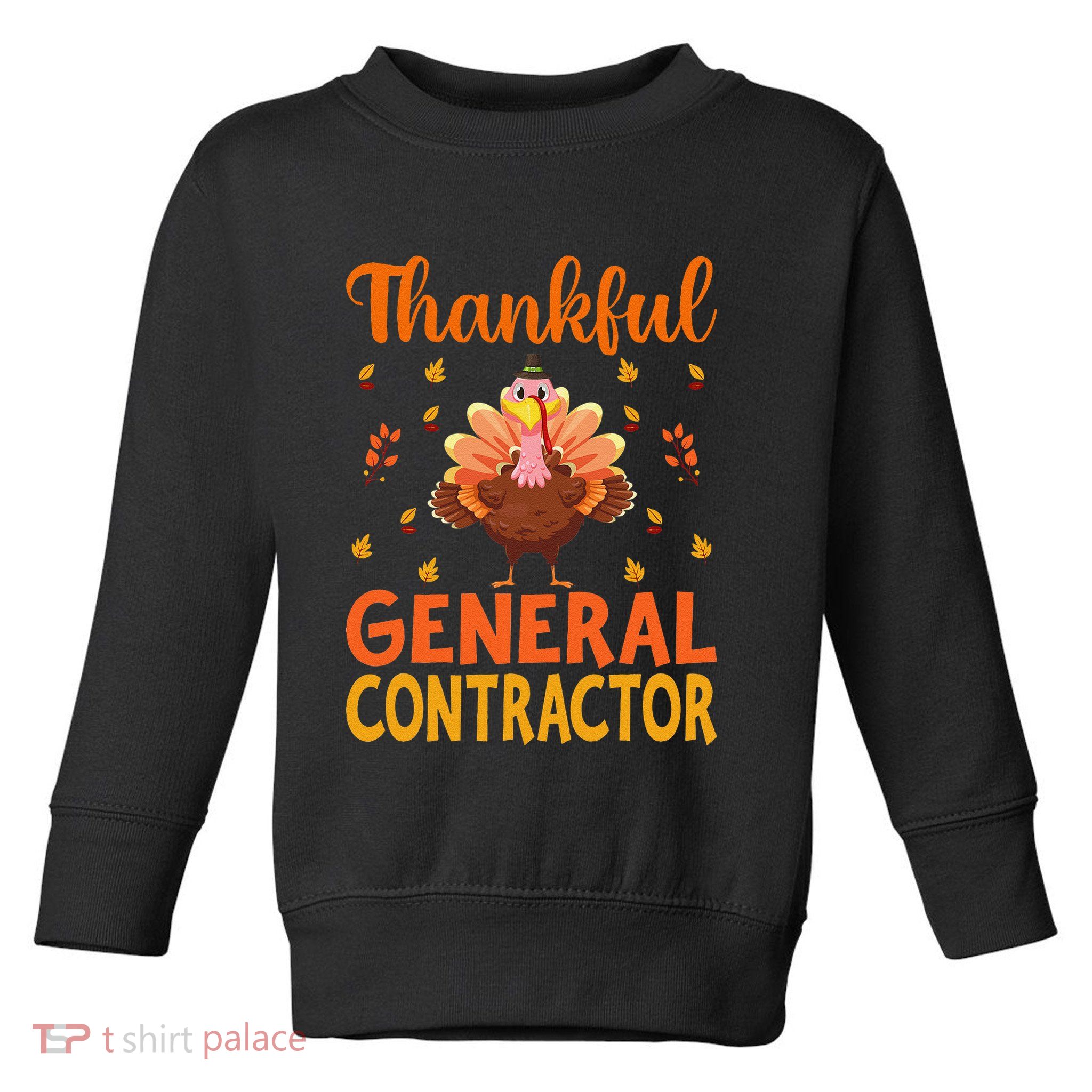 Funny Thanksgiving Turkey Thankful General Contractor Gifts Toddler Sweatshirt