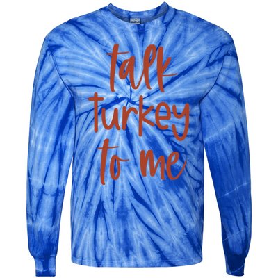 Funny Talk Turkey To Me Thanksgiving Cute Gift Tie-Dye Long Sleeve Shirt