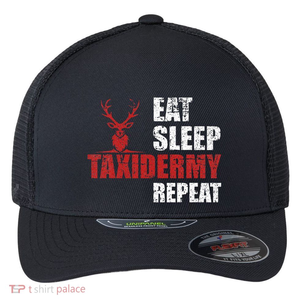 Funny Taxidermist T Eat Sleep Taxidermy Repeat Gift Flexfit Unipanel Trucker Cap