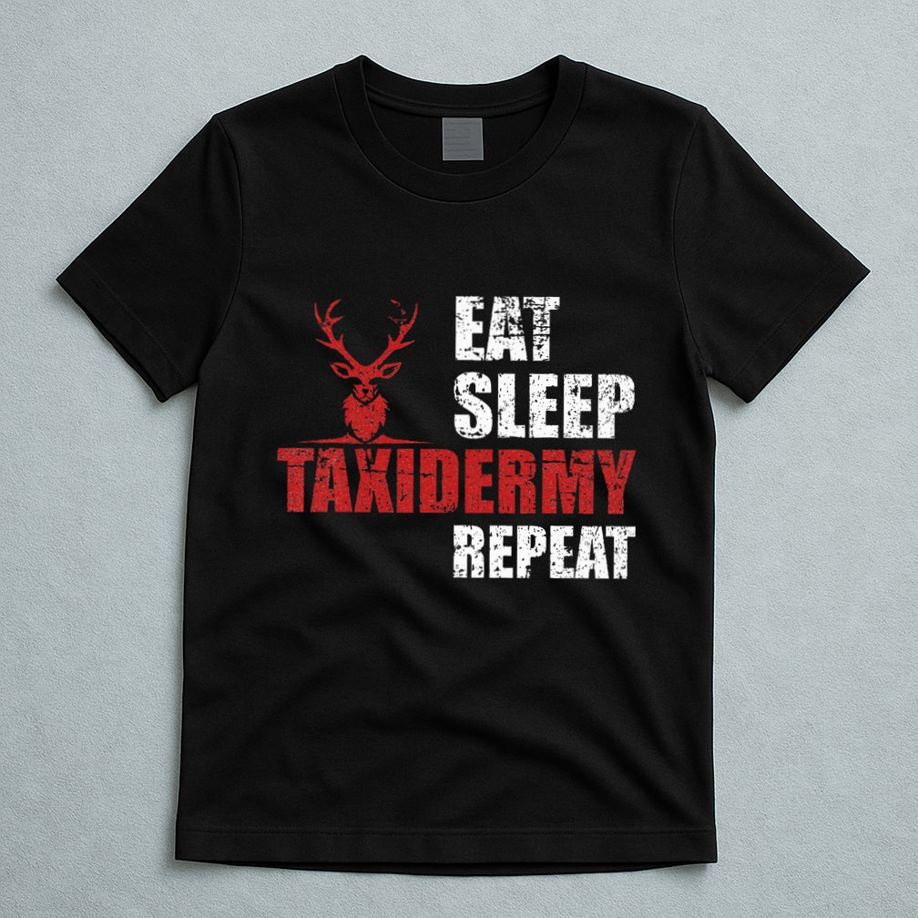 Funny Taxidermist T Eat Sleep Taxidermy Repeat Gift T-Shirt