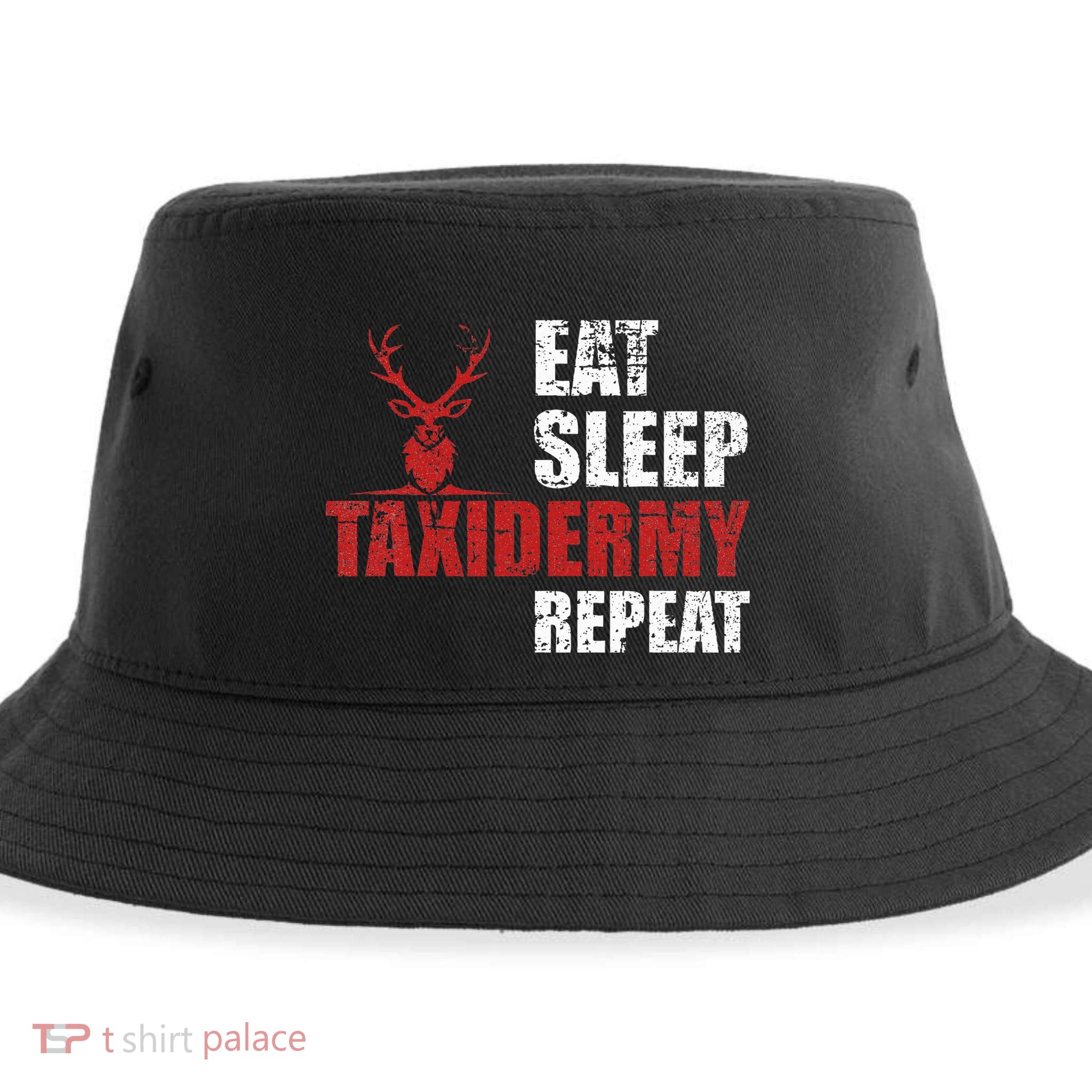 Funny Taxidermist T Eat Sleep Taxidermy Repeat Gift Sustainable Bucket Hat
