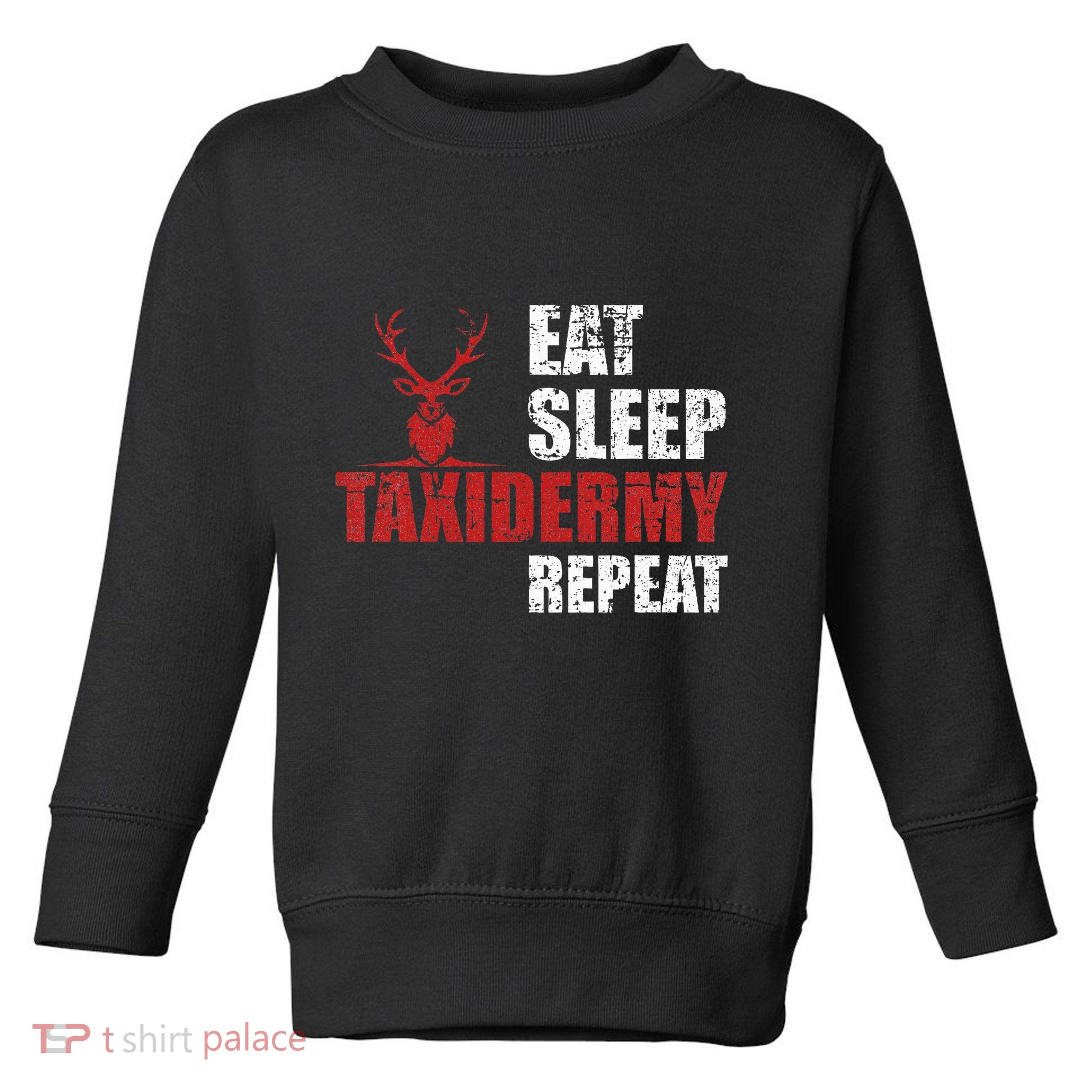Funny Taxidermist T Eat Sleep Taxidermy Repeat Gift Toddler Sweatshirt