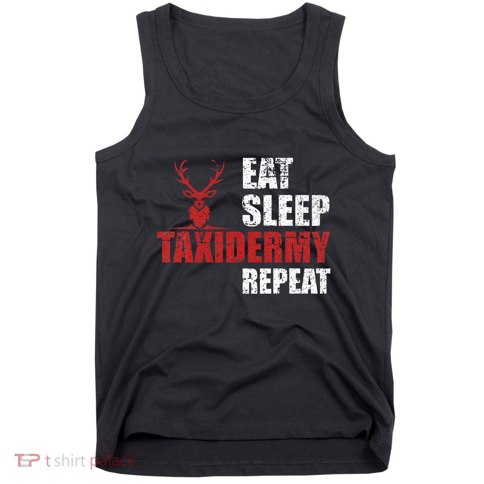 Funny Taxidermist T Eat Sleep Taxidermy Repeat Gift Tank Top