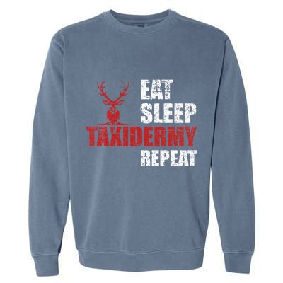 Funny Taxidermist T Eat Sleep Taxidermy Repeat Gift Garment-Dyed Sweatshirt