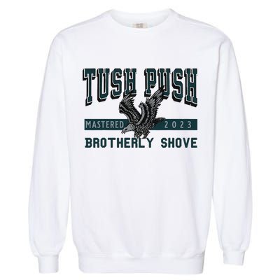 Funny The Tush Push Eagles Brotherly Shove Garment-Dyed Sweatshirt